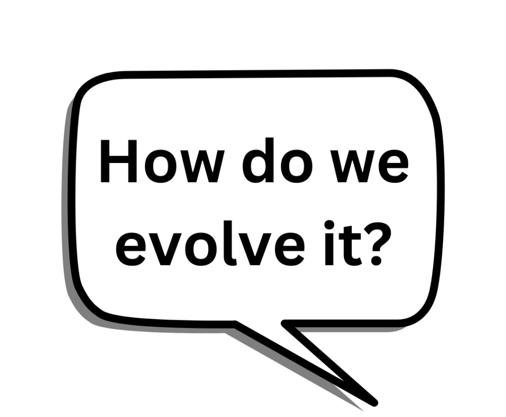 How do we evolve it?